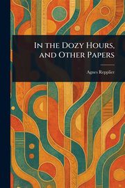 In the Dozy Hours, and Other Papers, Repplier Agnes