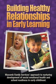 ksiazka tytu: Building Healthy Relationships in Early Learning autor: Macomb Family Services Inc.