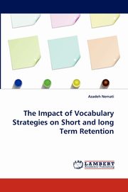 The Impact of Vocabulary Strategies on Short and Long Term Retention, Nemati Azadeh