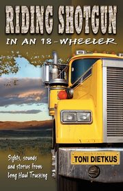 Riding Shotgun in an 18-Wheeler, Dietkus Toni