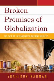 Broken Promises of Globalization, Rahman Shahidur