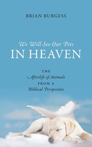 We Will See Our Pets in Heaven, Burgess Brian