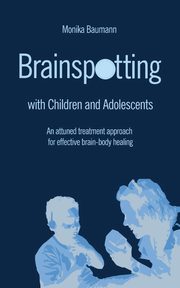 ksiazka tytu: Brainspotting with Children and Adolescents autor: Baumann Monika