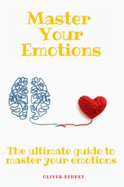 Master your emotions, Bennet Oliver
