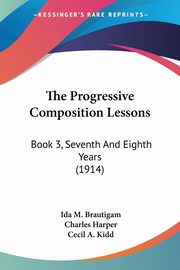 The Progressive Composition Lessons, Brautigam Ida M.