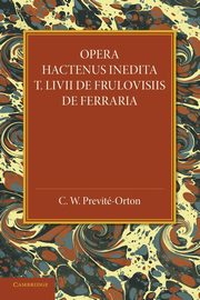 Opera Hactenus Inedita T. LIVII de Frulovisiis de Ferraria, 