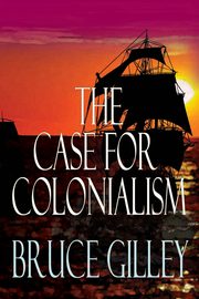 The Case for Colonialism, Gilley Bruce