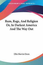 Rum, Rags, And Religion Or, In Darkest America And The Way Out, Owen Olin Marvin