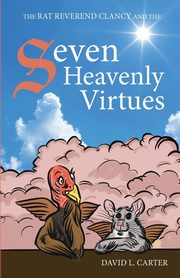 The Rat Reverend Clancy and the Seven Heavenly Virtues, Carter David  L.