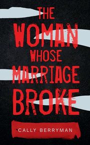 The Woman Whose Marriage Broke, Berryman Cally