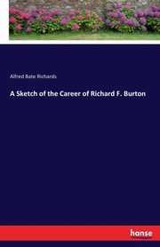 A Sketch of the Career of Richard F. Burton, Richards Alfred Bate