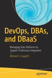 DevOps, DBAs, and DBaaS, Cuppett Michael S.