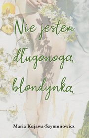 Nie jestem dugonog blondynk, Kujawa-Szymonowicz Maria