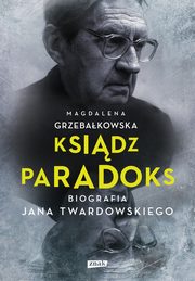 ksiazka tytu: Ksidz Paradoks. Biografia Jana Twardowskiego autor: Grzebakowska Magdalena