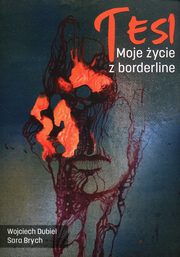 ksiazka tytu: Tesi Moje ycie z borderline autor: Dubiel Wojciech, Brych Sara