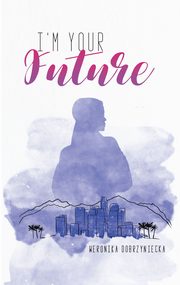 I'm your future, Dobrzyniecka Weronika
