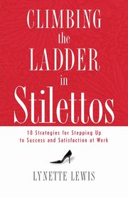 Climbing the Ladder in Stilettos, Lewis Lynette