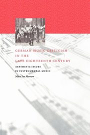 German Music Criticism in the Late Eighteenth Century, Morrow Mary Sue