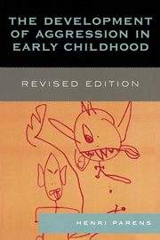 The Development of Aggression in Early Childhood, Revised Edition, Parens Henri