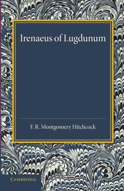 Irenaeus of Lugdunum, Hitchcock F. R. Montgomery