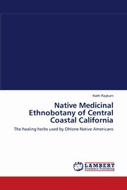 Native Medicinal Ethnobotany of Central Coastal California, Rayburn Keith