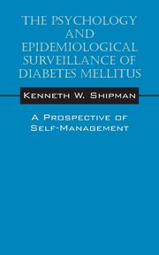 The Psychology and Epidemiological Surveillance of Diabetes Mellitus, Shipman Kenneth W.