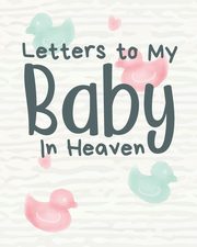 ksiazka tytu: Letters To My Baby In Heaven autor: Larson Patricia