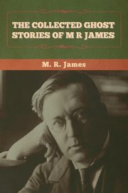 The Collected Ghost Stories of M. R. James, James M. R.