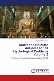 Tantra the Ultimate Antidote for All Psychological Problems Volume 2, Krishnan Jagadeesh