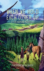 When We Hold Each Other Up, Wagner Phoebe
