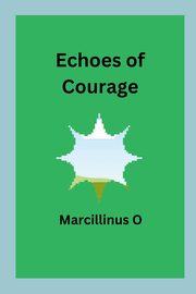 Echoes of Courage, O Marcillinus