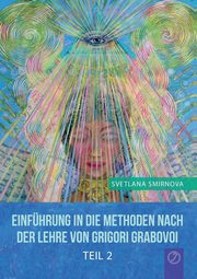 Einfhrung in die Methoden nach der Lehre von Grigori Grabovoi - Teil 2, Smirnova Svetlana