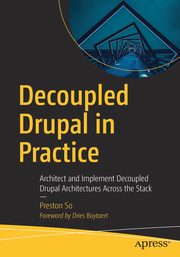 Decoupled Drupal in Practice, So Preston