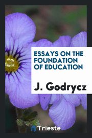 ksiazka tytu: Essays on the Foundation of Education autor: Godrycz J.