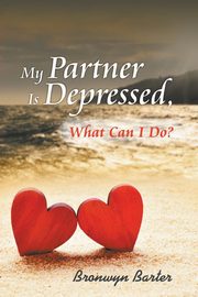 My Partner Is Depressed, What Can I Do?, Barter Bronwyn