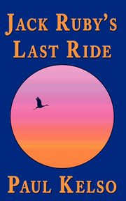 Jack Ruby's Last Ride, Kelso Paul