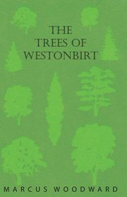 The Trees of Westonbirt - Illustrated with Photographic Plates, Woodward Marcus