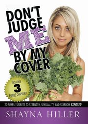 DON'T JUDGE ME BY MY COVER, Hiller Shayna
