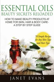 Essential Oils Beauty Secrets Reloaded, Evans Janet