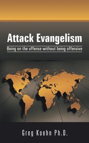 Attack Evangelism, Koehn Ph.D. Greg