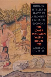 Indians, Settlers, and Slaves in a Frontier Exchange Economy, Usner Daniel H. Jr.