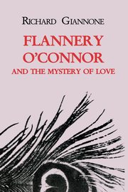Flannery O'Connor and the Mystery of Love, Giannone Richard