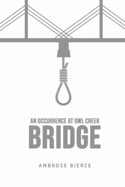 An Occurrence at Owl Creek Bridge, Bierce Ambrose