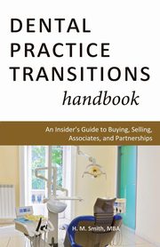 Dental Practice Transitions Handbook, Smith H. M.