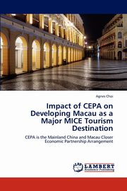 Impact of CEPA on Developing Macau as a Major MICE Tourism Destination, Choi Agnes