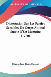 Dissertation Sur Les Parties Sensibles Du Corps Animal Suivie D'Un Memoire (1770), Housset Etienne Jean Pierre
