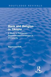 Rank and Religion in Tikopia (Routledge Revivals), Firth Raymond