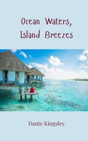 Ocean Waters, Island Breezes, Kingsley Dante