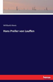Hans Preller von Lauffen, Alexis Willibald