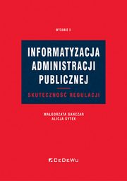Informatyzacja administracji publicznej. Skuteczno regulacji, Ganczar Magorzata, Sytek Alicja